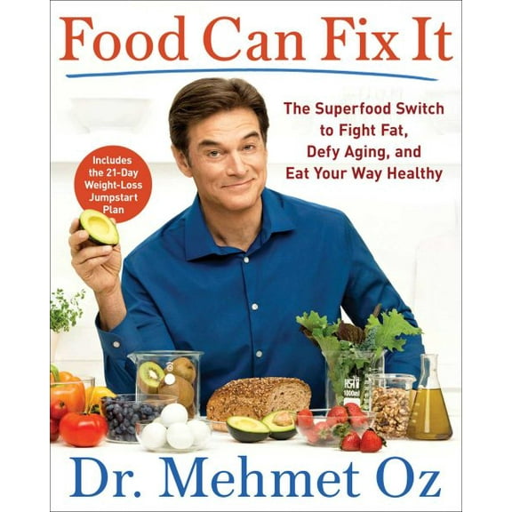 Food Can Fix It : The Superfood Switch to Fight Fat, Defy Aging, and Eat Your Way Healthy (Hardcover)