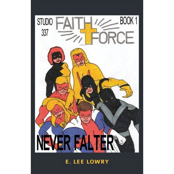 Faith Force Faith Force: Never Falter, Book 1, (Paperback)