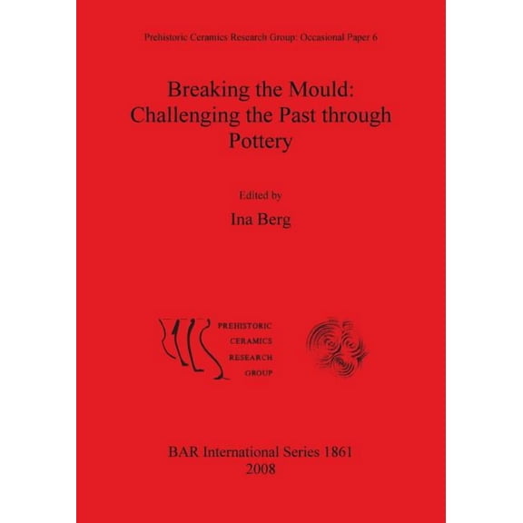 BAR International: Breaking the Mould: Challenging the Past through Pottery (Paperback)