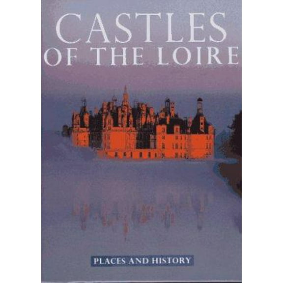 Pre-Owned Castles of the Loire: Places and History (Places and History Series) (Hardcover) 1556705409 9781556705403