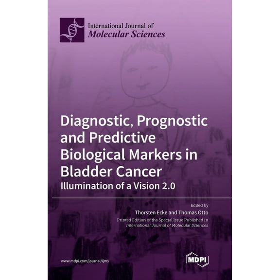Diagnostic, Prognostic and Predictive Biological Markers in Bladder Cancer - Illumination of a Vision 2.0 (Hardcover)