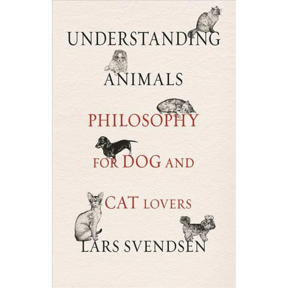 Understanding Animals : Philosophy for Dog and Cat Lovers (Hardcover)