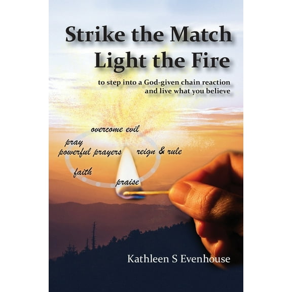 Strike the Match Light the Fire: to step into a God-given chain reaction and live what you believe, (Paperback)