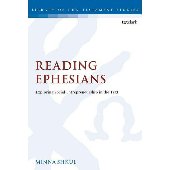 Library of New Testament Studies Reading Ephesians: Exploring Social Entrepreneurship in the Text, (Paperback)