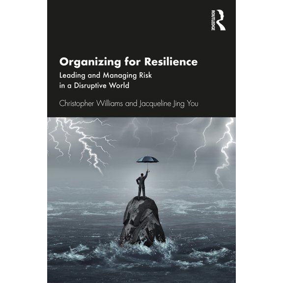 Organizing for Resilience: Leading and Managing Risk in a Disruptive World, (Paperback)