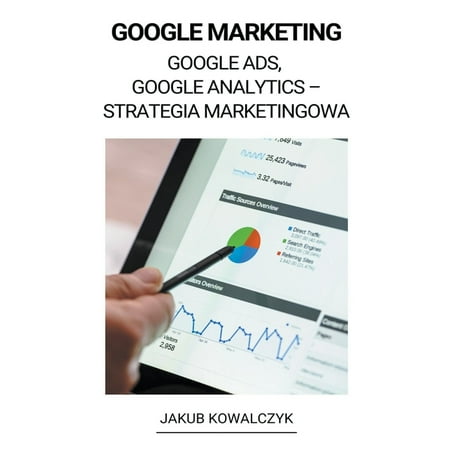 Google Marketing (Google Ads, Google Analytics - Strategia Marketingowa) (Paperback)