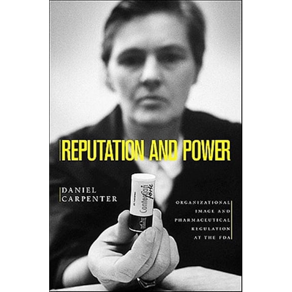 Pre-Owned Reputation and Power: Organizational Image and Pharmaceutical Regulation at the FDA (Princeton Studies in American Politics: Historical, International, and Paperback