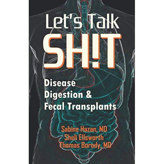 Pre-Owned Let's Talk Shit: Disease, Digestion and Fecal Transplants (Paperback) 0578684705 9780578684703
