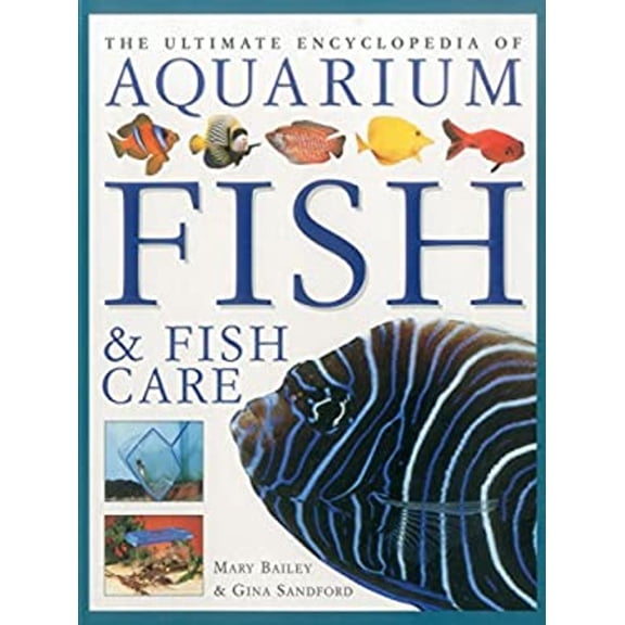 Pre-Owned The Ultimate Encyclopedia of Aquarium Fish & Fish Care: A Definitive Guide To Identifying And Keeping Freshwater And Marine Fishes (Paperback) 1780193416 9781780193410