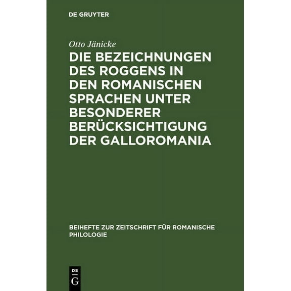 Beihefte Zur Zeitschrift FÃ¼r Romanische Die Bezeichnungen des Roggens in den romanischen Sprachen unter besonderer BerÃ¼cksichtigung der Galloromania, Book 113, (Hardcover)