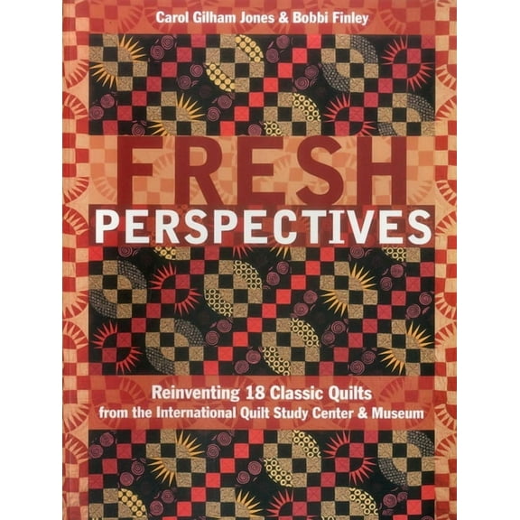 Fresh Perspectives- Print-on-Demand Edition: Reinventing 18 Classic Quilts from the International Quilt Study Center &am, (Paperback)