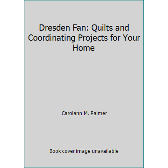 Pre-Owned Dresden Fan: Quilts and Coordinating Projects for Your Home (Paperback) 156477435X 9781564774354