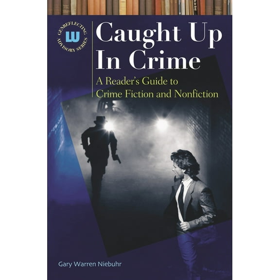 Genreflecting Advisory Caught Up In Crime: A Reader's Guide to Crime Fiction and Nonfiction, (Hardcover)