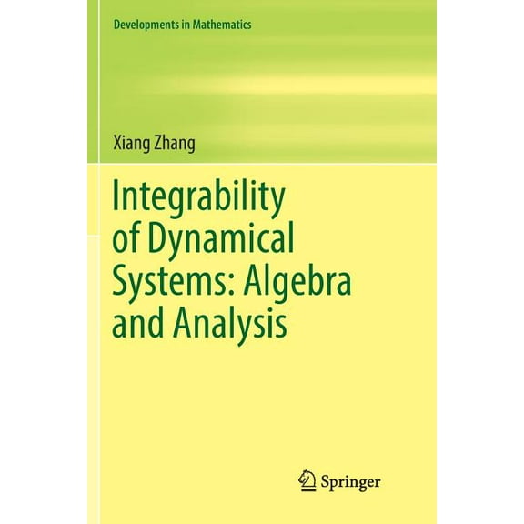 Developments in Mathematics Integrability of Dynamical Systems: Algebra and Analysis, Book 47, (Paperback)