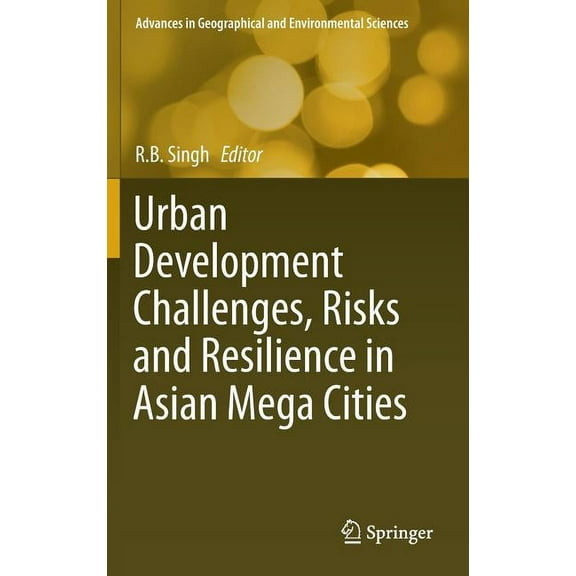 Advances in Geographical and Environment Urban Development Challenges, Risks and Resilience in Asian Mega Cities, (Hardcover)