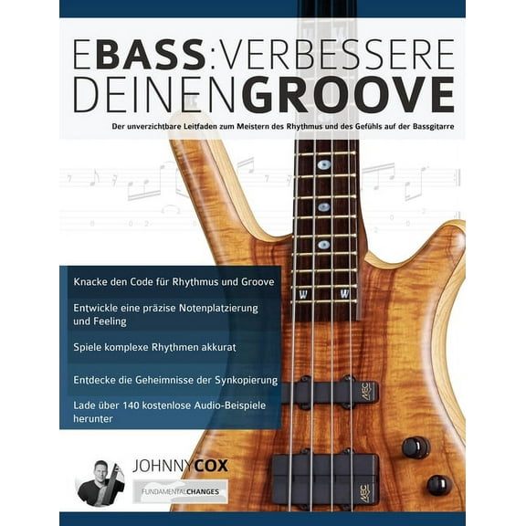 E-Bass: Verbessere deinen Groove: Der unverzichtbare Leitfaden zum Meistern des Rhythmus und des Gefühls auf der Bassgitarre (Paperback)