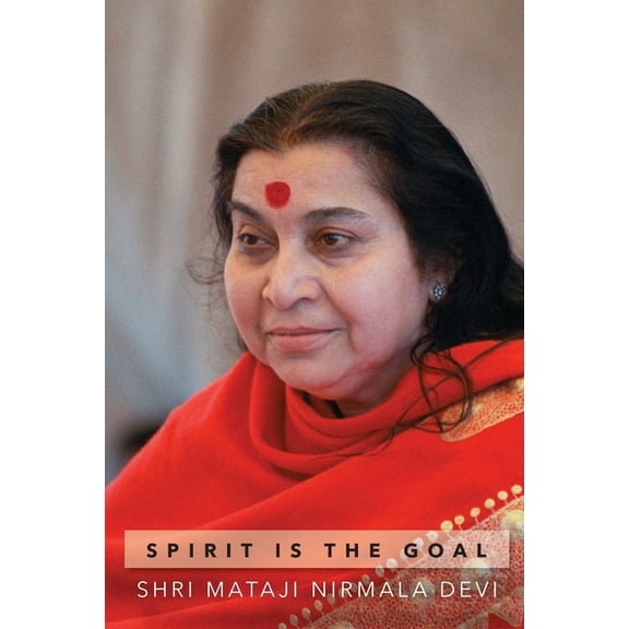 Spirit is the Goal: The Only Eternal Thing Within Us, (Paperback)