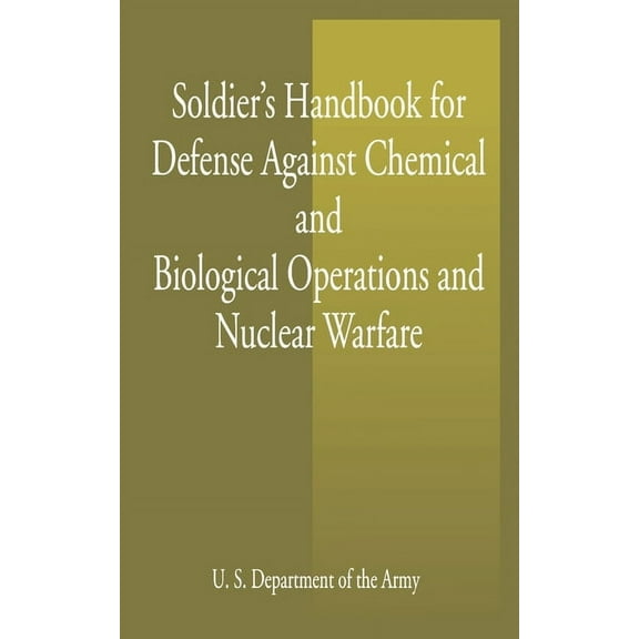 Soldier's Handbook for Defense Against Chemical and Biological Operations and Nuclear Warfare, (Paperback)