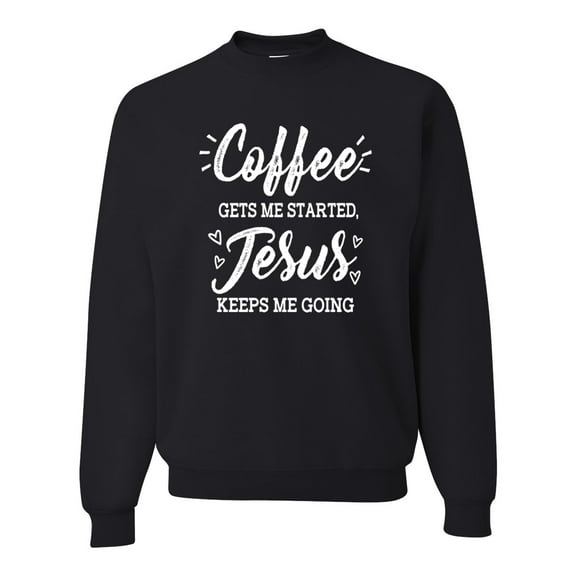 Wild Bobby Coffee Gets Me Started Jesus Keeps Me Going Inspirational/Christian Unisex Crewneck Graphic Sweatshirt, Black, Small