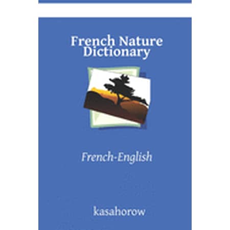 French Kasahorow: French Nature Dictionary : French-English (Series #7) (Paperback)