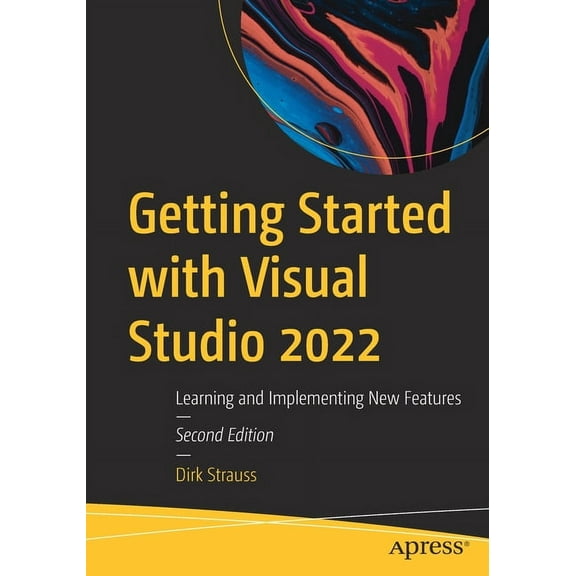 Getting Started with Visual Studio 2022: Learning and Implementing New Features, (Paperback)