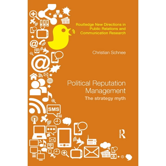 Routledge New Directions in PR & Communi Political Reputation Management: The Strategy Myth, (Paperback)