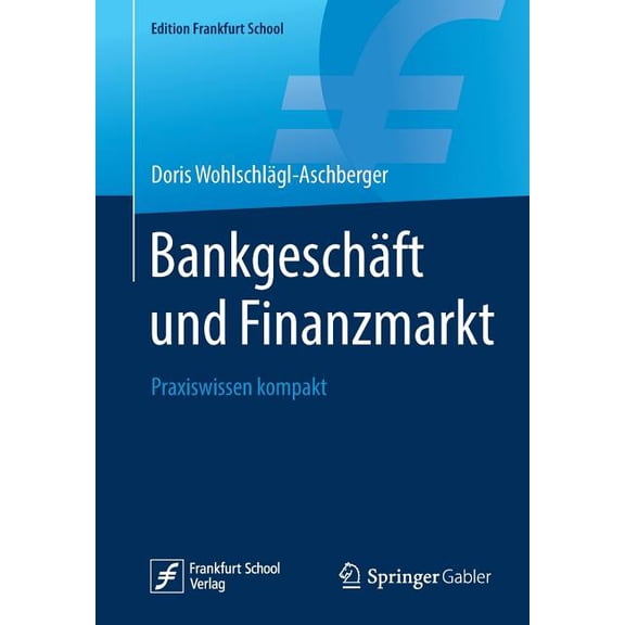 Edition Frankfurt School BankgeschÃ¤ft Und Finanzmarkt: Praxiswissen Kompakt, (Paperback)