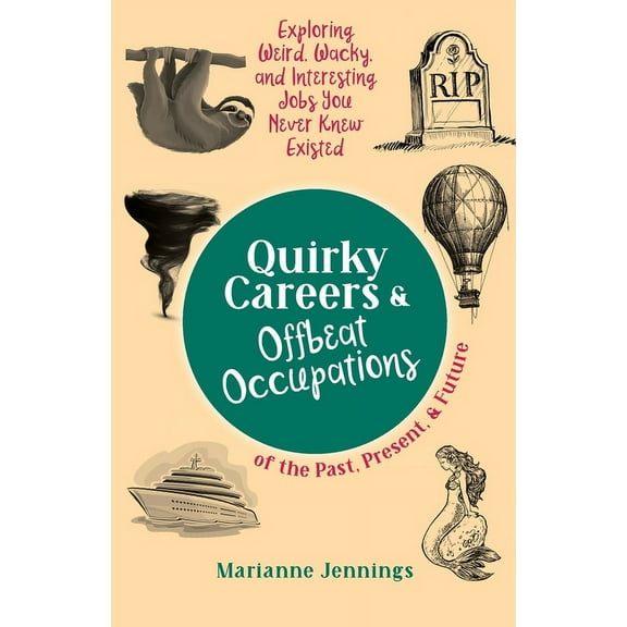 Quirky Careers & Offbeat Occupations of the Past, Present, and Future: Exploring Weird, Wacky, and Interesting Jobs , (Paperback)
