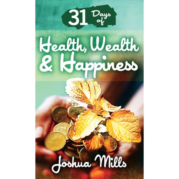 Pre-Owned 31 Days of Health, Wealth & Happiness (Paperback) 0983078955 9780983078951