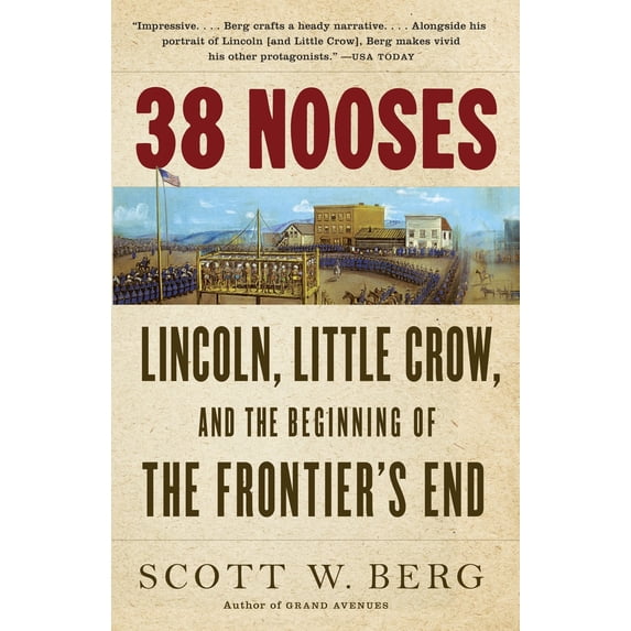 Pre-Owned 38 Nooses: Lincoln, Little Crow, and the Beginning of the Frontier's End (Paperback) 0307389138 9780307389138