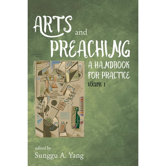 Arts and Preaching: A Handbook for Practice, Volume 1, (Paperback)