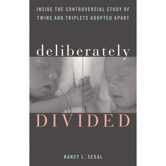 Deliberately Divided: Inside the Controversial Study of Twins and Triplets Adopted Apart, (Hardcover)