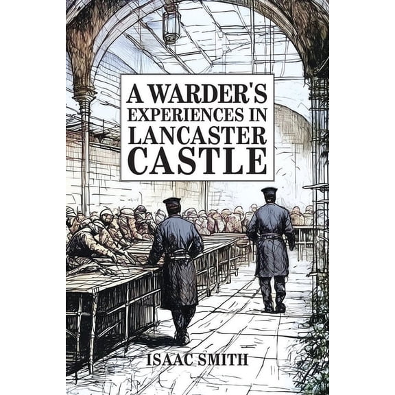 A Warder's Experiences in Lancaster Castle, (Paperback)