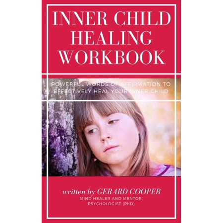 Inner Child Healing Workbook: Powerful Words of Affirmation to Effectively Heal your Inner Child - (Best Inner Child Meditation)