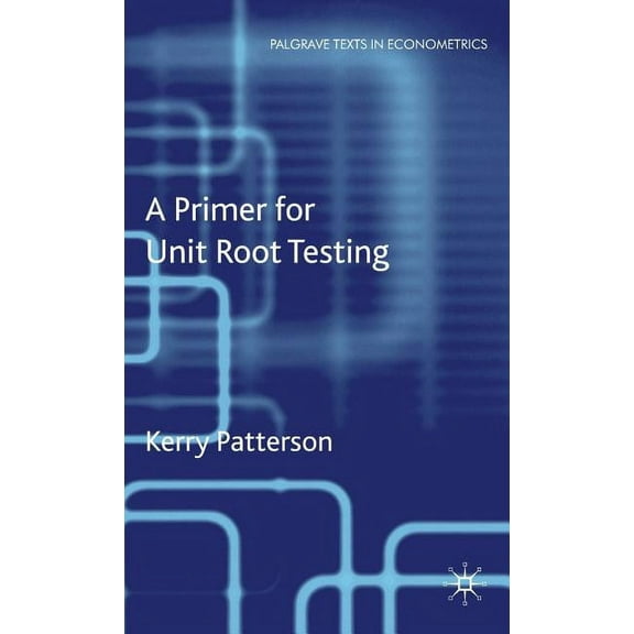 Palgrave Texts in Econometrics A Primer for Unit Root Testing, (Hardcover)