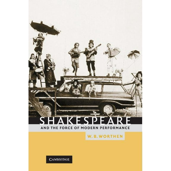 Shakespeare and the Force of Modern Performance, (Hardcover)