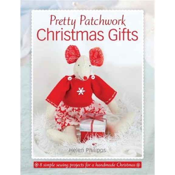 Pre-Owned Pretty Patchwork Christmas Gifts: 8 Simple Sewing Patterns for a Handmade Christmas (Paperback) 1446306232 9781446306239