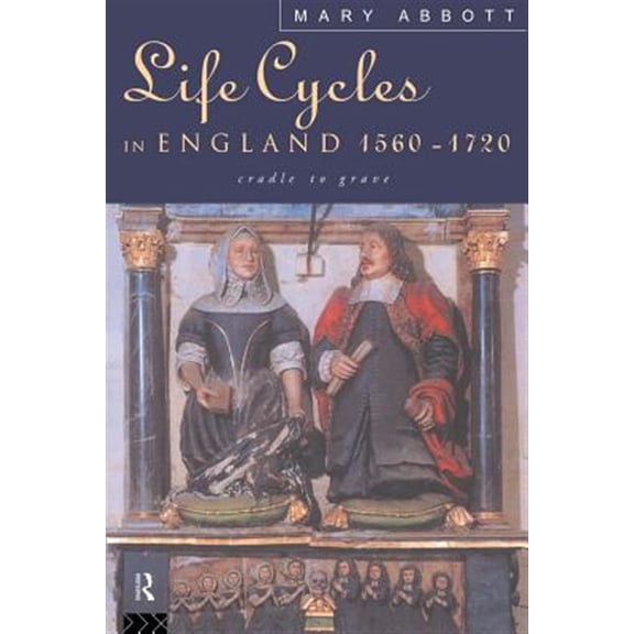 Pre-Owned Life Cycles in England 1560-1720: Cradle to Grave (Paperback) 0415108438 9780415108430