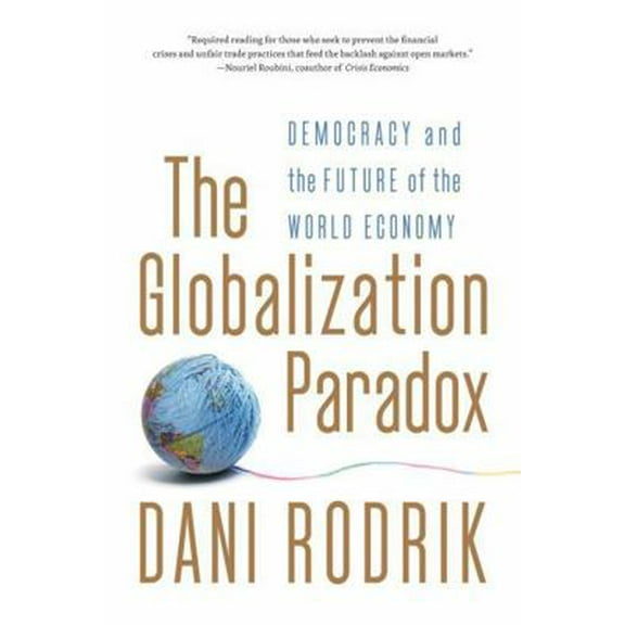Pre-Owned The Globalization Paradox: Democracy and the Future of the World Economy (Paperback) 0393341283 9780393341287