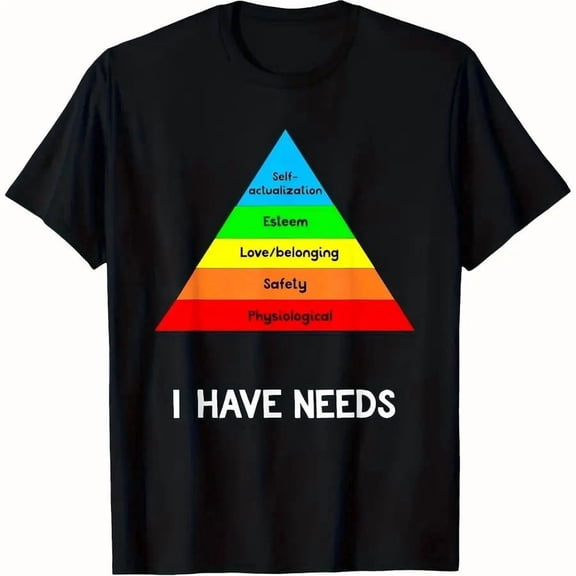 【New Arrival】Maslow's Hierarchy of Needs "I Have Needs" Funny Psychology Graphic T-Shirt Casual Cotton Short Sleeve Tee