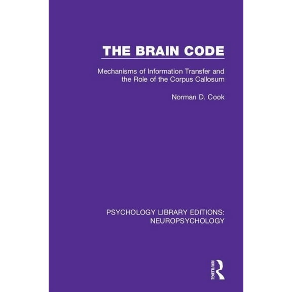 Psychology Library Editions: Neuropsycho The Brain Code: Mechanisms of Information Transfer and the Role of the Corpus Callosum, (Paperback)