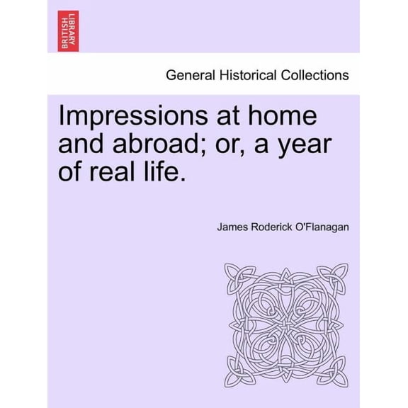 Impressions at home and abroad; or, a year of real life. (Paperback)
