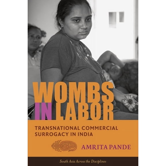 South Asia Across the Disciplines Wombs in Labor: Transnational Commercial Surrogacy in India, (Hardcover)