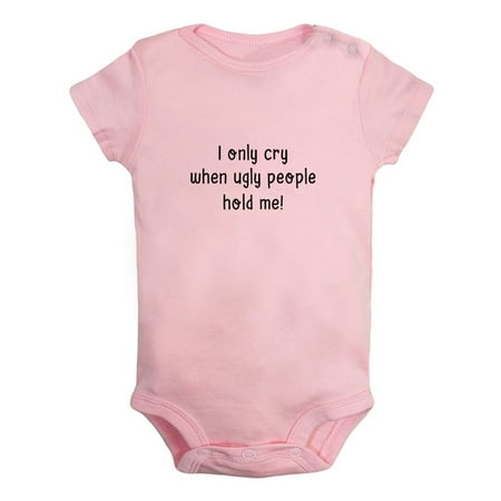

I only Cry When Ugly People Hold Me Funny Rompers For Babies Newborn Baby Unisex Bodysuits Infant Jumpsuits Toddler 0-24 Months Kids One-Piece Oufits