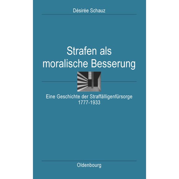 Ordnungssysteme Strafen ALS Moralische Besserung: Eine Geschichte Der Straffälligenfürsorge 1777-1933, Book 27, (Hardcover)