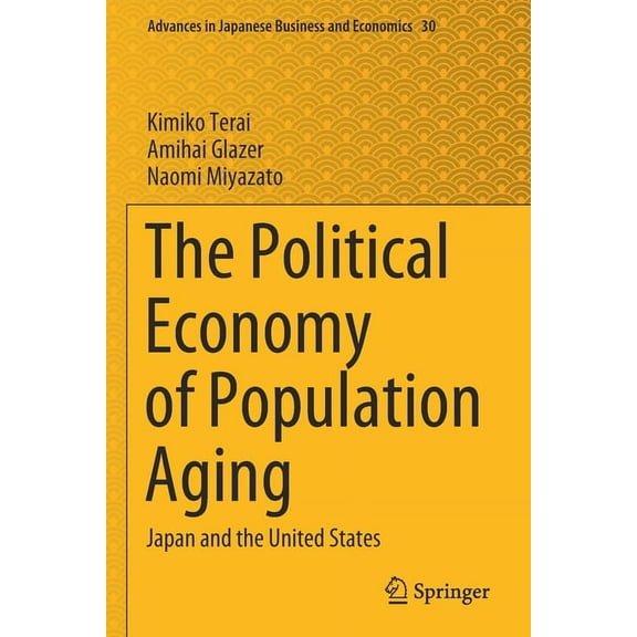 Advances in Japanese Business and Econom The Political Economy of Population Aging: Japan and the United States, Book 30, (Paperback)