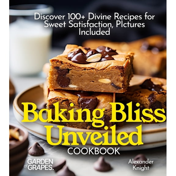 Baking Collection Baking Bliss Unveiled Cookbook: Discover 100 Divine Recipes for Sweet Satisfaction, Pictures Included, (Paperback)