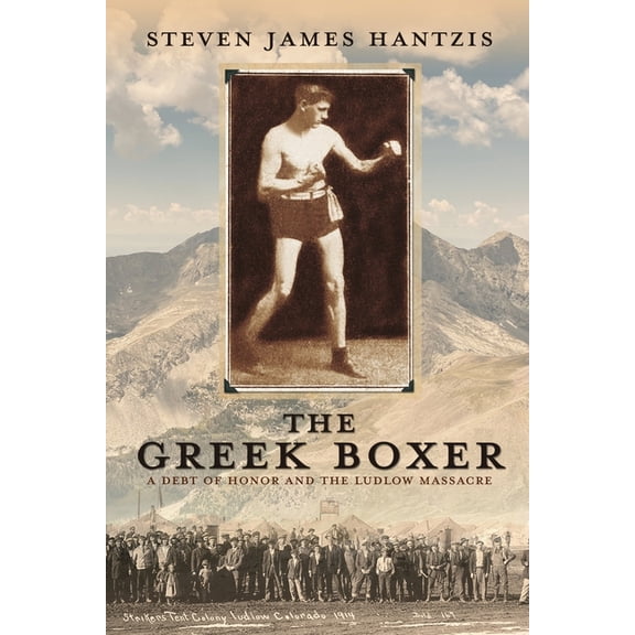 The Greek Stories The Greek Boxer: A Debt of Honor and the Ludlow Massacre, Book 1, (Paperback)