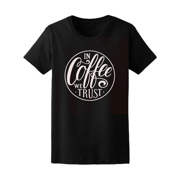 In Coffee We Trust Logo T-Shirt Women -Image by Shutterstock, Female Medium