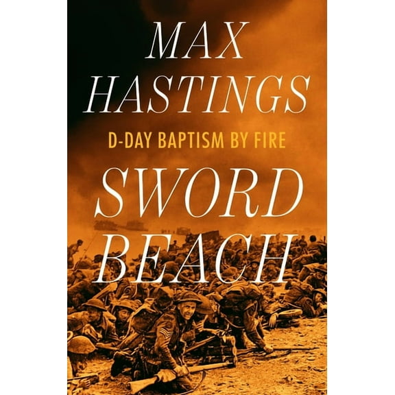 Sword Beach: D-Day Baptism by Fire, (Hardcover)